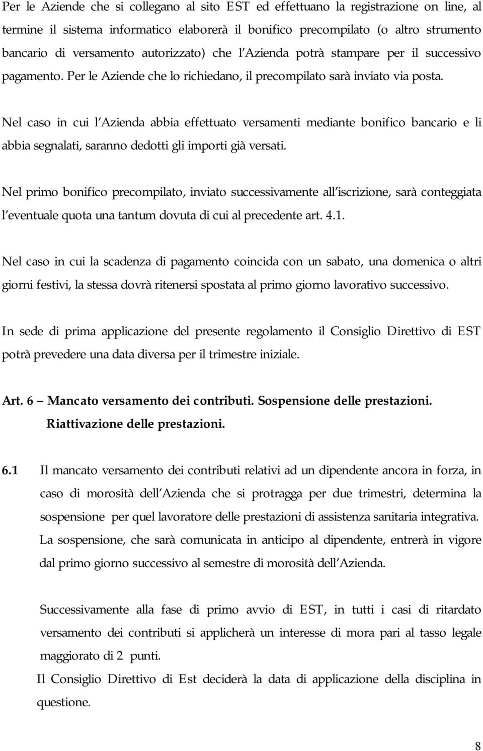 Nel caso in cui l Azienda abbia effettuato versamenti mediante bonifico bancario e li abbia segnalati, saranno dedotti gli importi già versati.