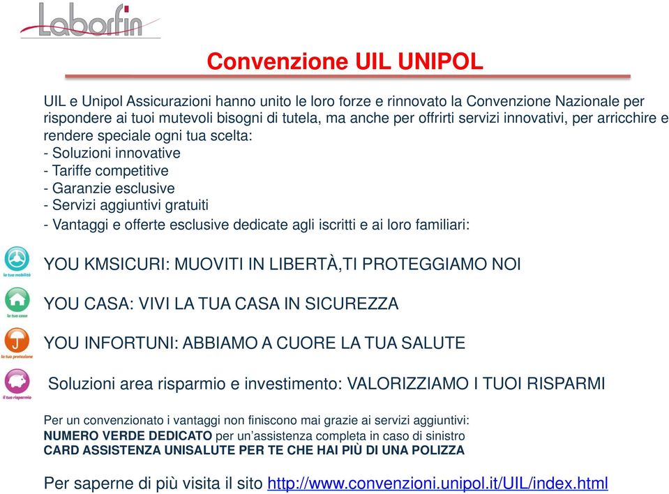 agli iscritti e ai loro familiari: YOU KMSICURI: MUOVITI IN LIBERTÀ,TI PROTEGGIAMO NOI YOU CASA: VIVI LA TUA CASA IN SICUREZZA YOU INFORTUNI: ABBIAMO A CUORE LA TUA SALUTE Soluzioni area risparmio e