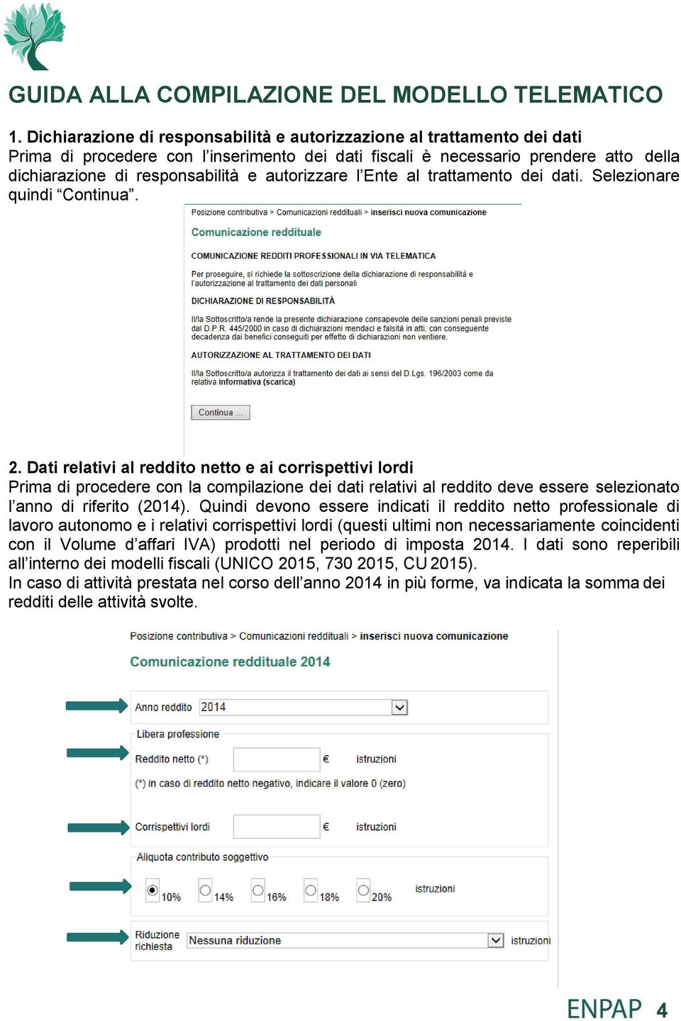 autorizzare l Ente al trattamento dei dati. Selezionare quindi Continua. 2.