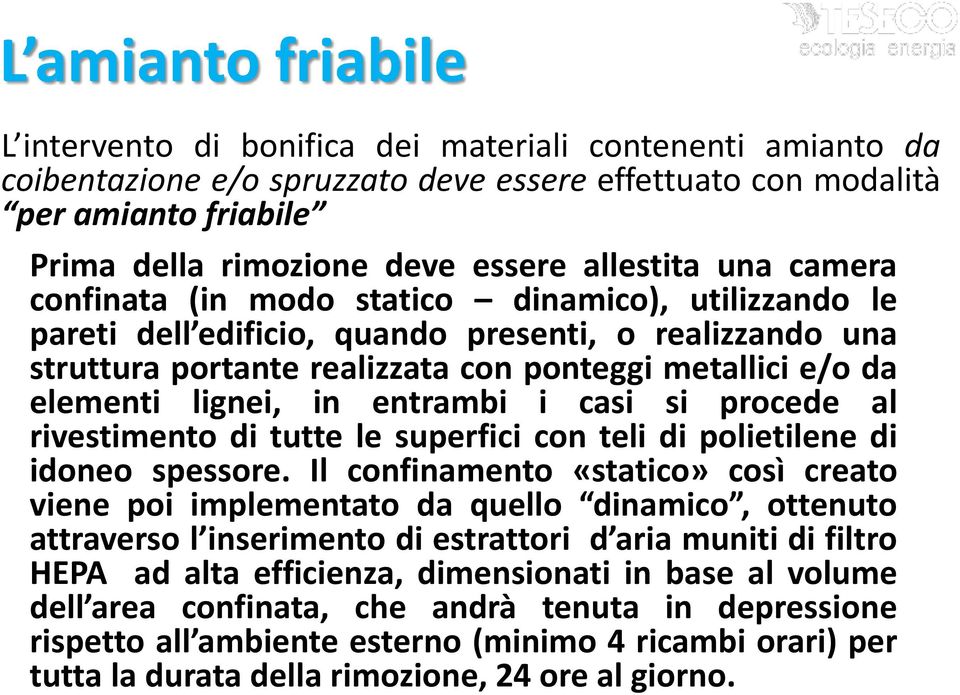 lignei, in entrambi i casi si procede al rivestimento di tutte le superfici con teli di polietilene di idoneo spessore.