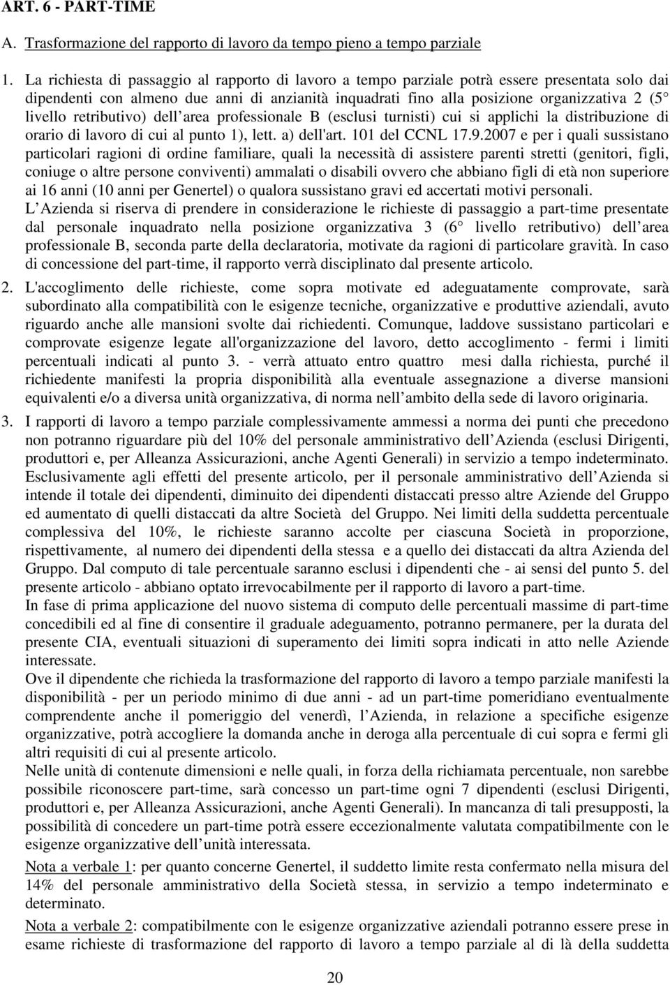 retributivo) dell area professionale B (esclusi turnisti) cui si applichi la distribuzione di orario di lavoro di cui al punto 1), lett. a) dell'art. 101 del CCNL 17.9.