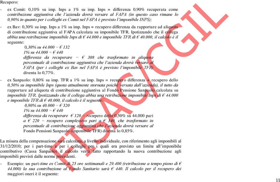 INPS); - ex Bav: 0,30% su imp. Inps a 1% su imp. Inps = recupero differenza da rapportare ad aliquota di contribuzione aggiuntiva al FAPA calcolata su imponibile TFR.