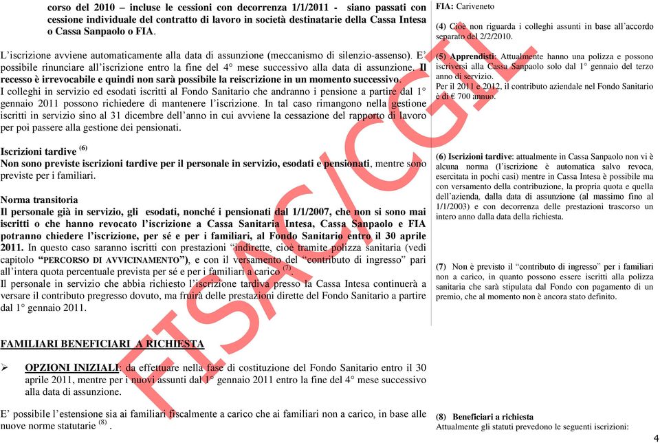 Il recesso è irrevocabile e quindi non sarà possibile la reiscrizione in un momento successivo.