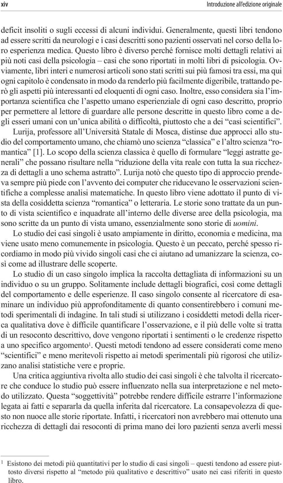 Questo libro è diverso perché fornisce molti dettagli relativi ai più noti casi della psicologia casi che sono riportati in molti libri di psicologia.