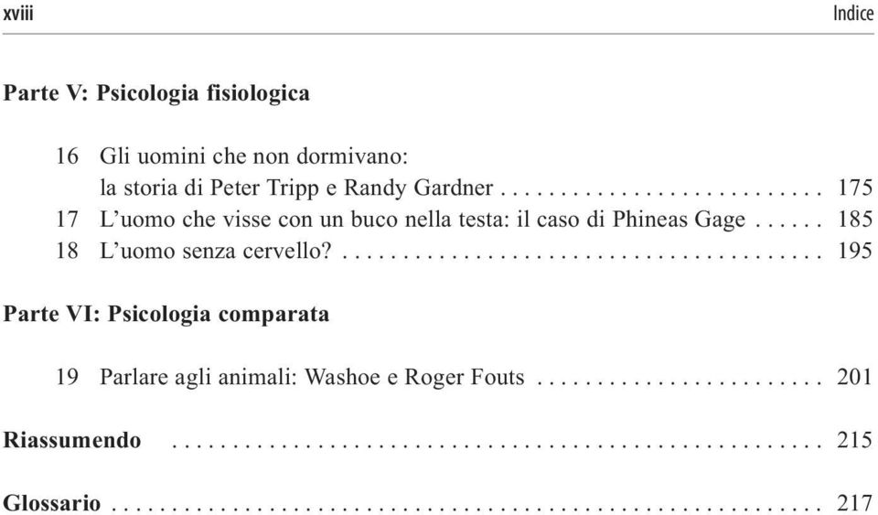 ........................................ 195 Parte VI: Psicologia comparata 19 Parlare agli animali: Washoe e Roger Fouts.