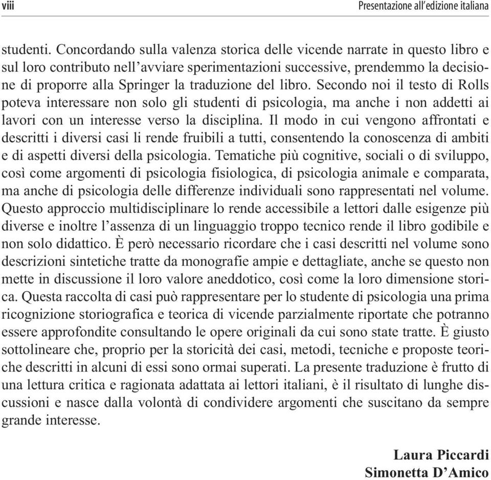 del libro. Secondo noi il testo di Rolls poteva interessare non solo gli studenti di psicologia, ma anche i non addetti ai lavori con un interesse verso la disciplina.