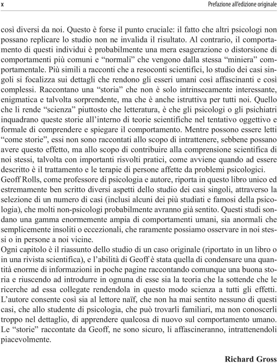 Più simili a racconti che a resoconti scientifici, lo studio dei casi singoli si focalizza sui dettagli che rendono gli esseri umani così affascinanti e così complessi.