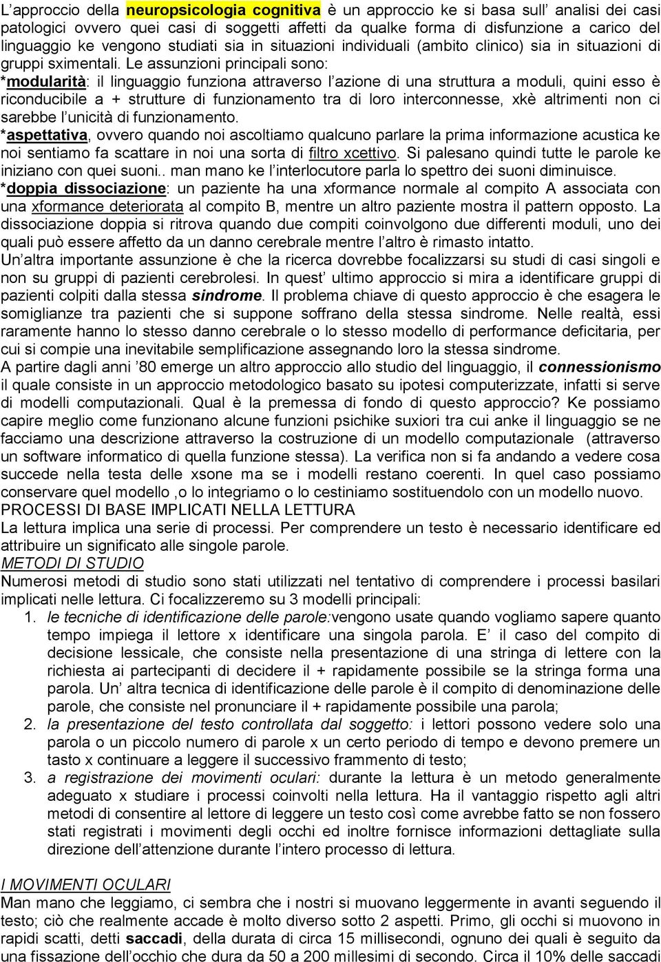 Le assunzioni principali sono: *modularità: il linguaggio funziona attraverso l azione di una struttura a moduli, quini esso è riconducibile a + strutture di funzionamento tra di loro interconnesse,