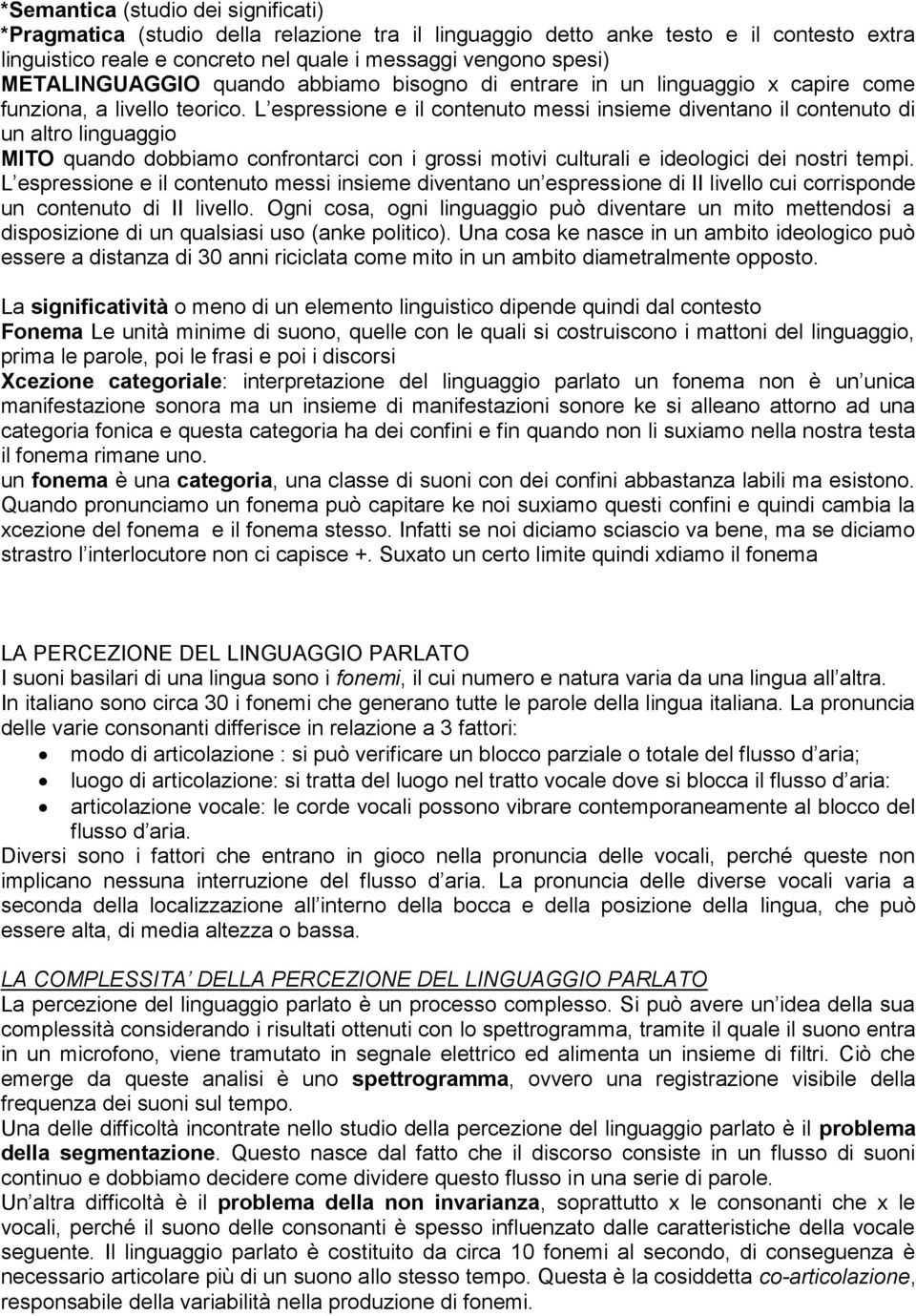 L espressione e il contenuto messi insieme diventano il contenuto di un altro linguaggio MITO quando dobbiamo confrontarci con i grossi motivi culturali e ideologici dei nostri tempi.