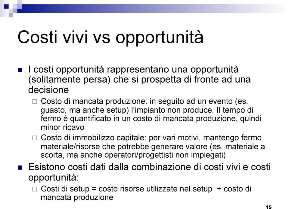 Il tempo di fermo è quantificato in un costo di mancata produzione, quindi minor ricavo Costo di immobilizzo capitale: per vari motivi, mantengo fermo materiale/risorse