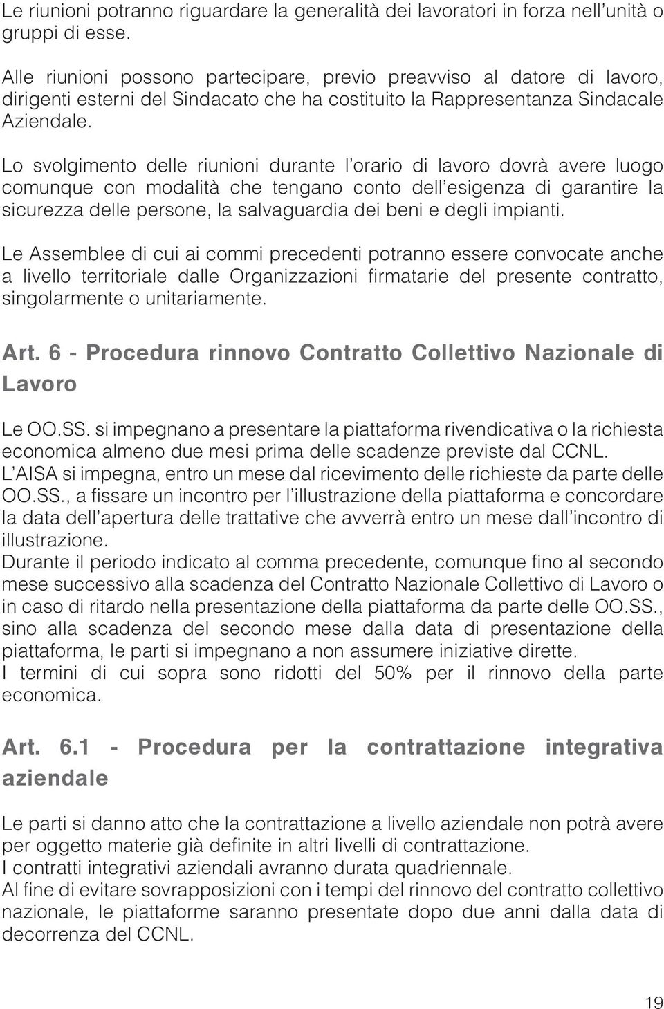 Lo svolgimento delle riunioni durante l orario di lavoro dovrà avere luogo comunque con modalità che tengano conto dell esigenza di garantire la sicurezza delle persone, la salvaguardia dei beni e