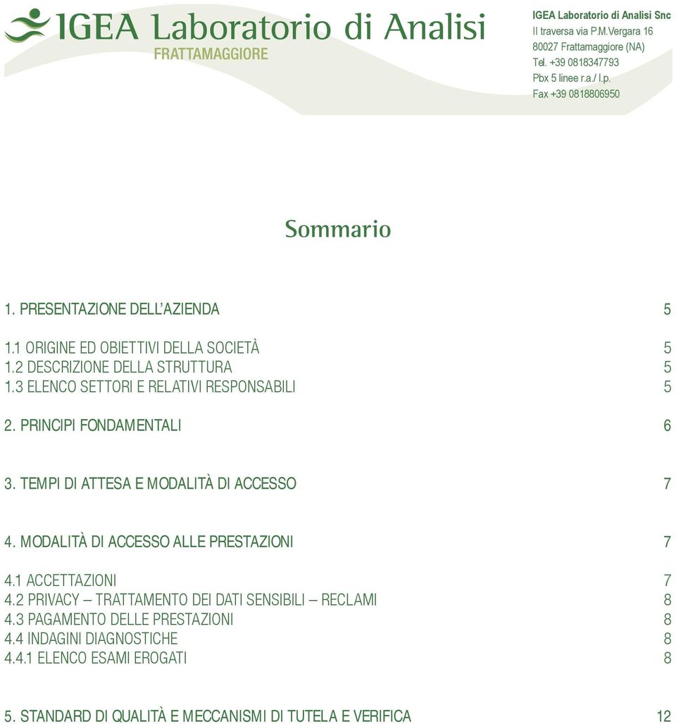 MODALITÀ DI ACCESSO ALLE PRESTAZIONI 7 4.1 ACCETTAZIONI 7 4.2 PRIVACY TRATTAMENTO DEI DATI SENSIBILI RECLAMI 8 4.