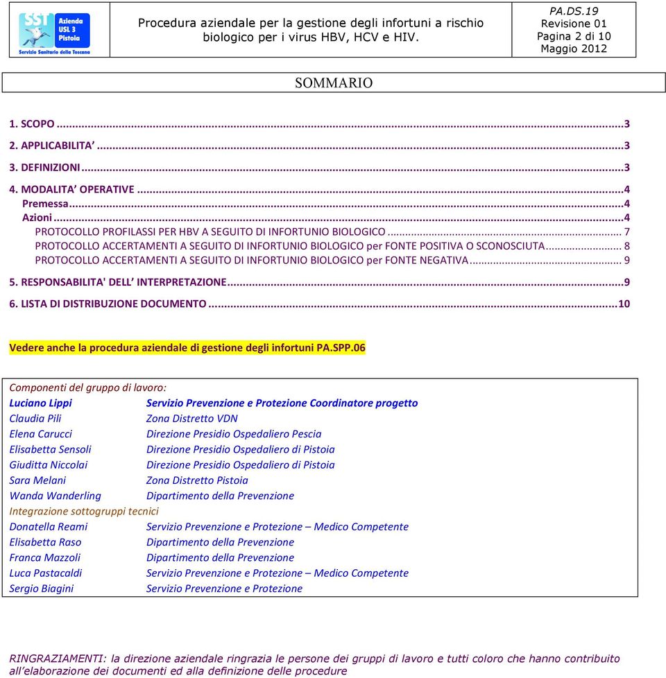 RESPONSABILITA' DELL INTERPRETAZIONE... 9 6. LISTA DI DISTRIBUZIONE DOCUMENTO... 10 Vedere anche la procedura aziendale di gestione degli infortuni PA.SPP.