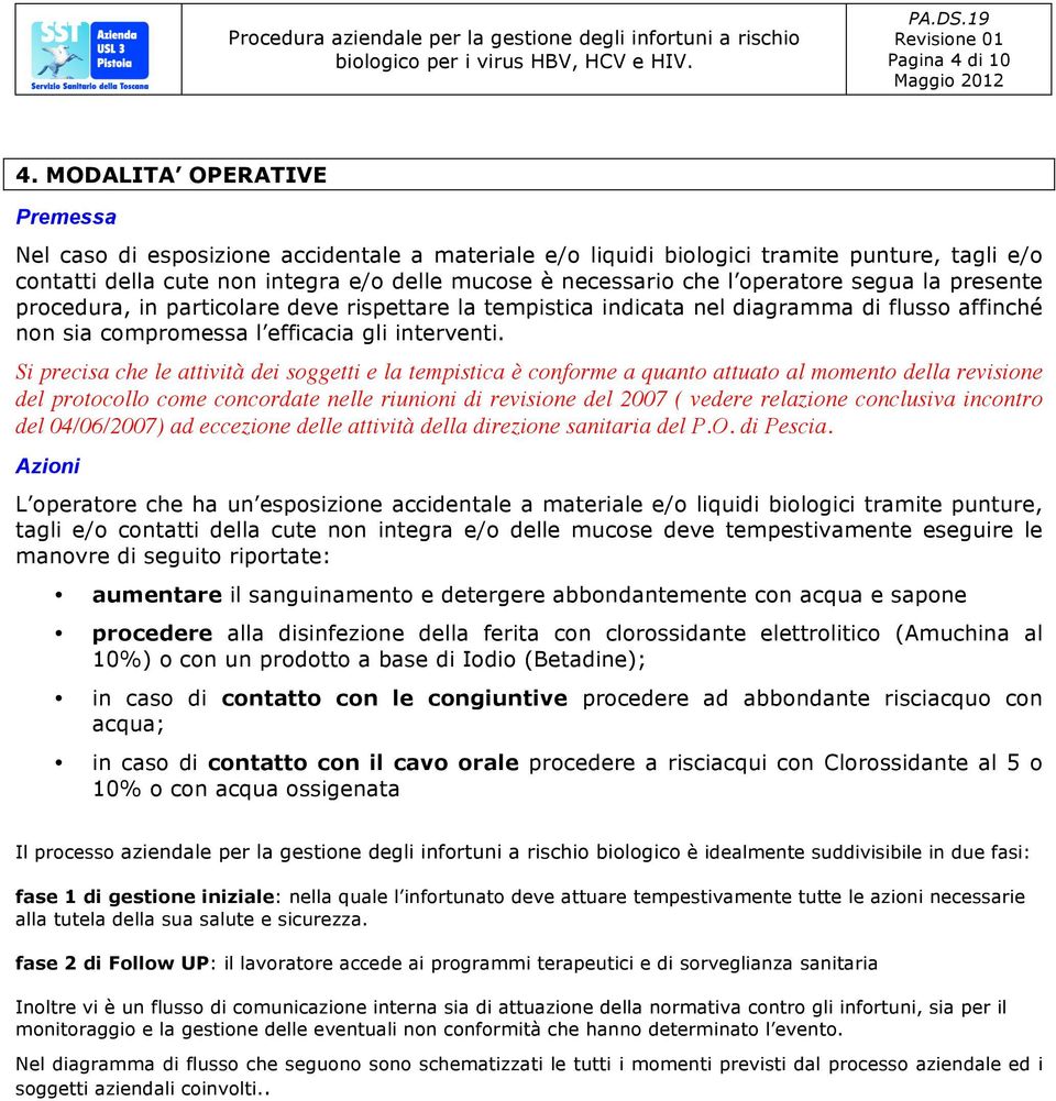 operatore segua la presente procedura, in particolare deve rispettare la tempistica indicata nel diagramma di flusso affinché non sia compromessa l efficacia gli interventi.