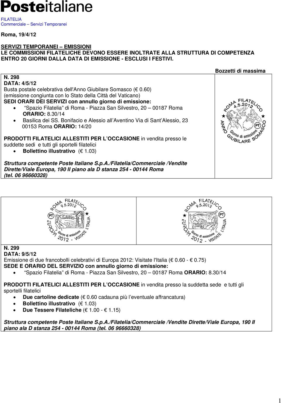 60) (emissione congiunta con lo Stato della Città del Vaticano) SEDI ORARI DEI SERVIZI con annullo giorno di emissione: Spazio Filatelia di Roma - Piazza San Silvestro, 20 00187 Roma ORARIO: 8.