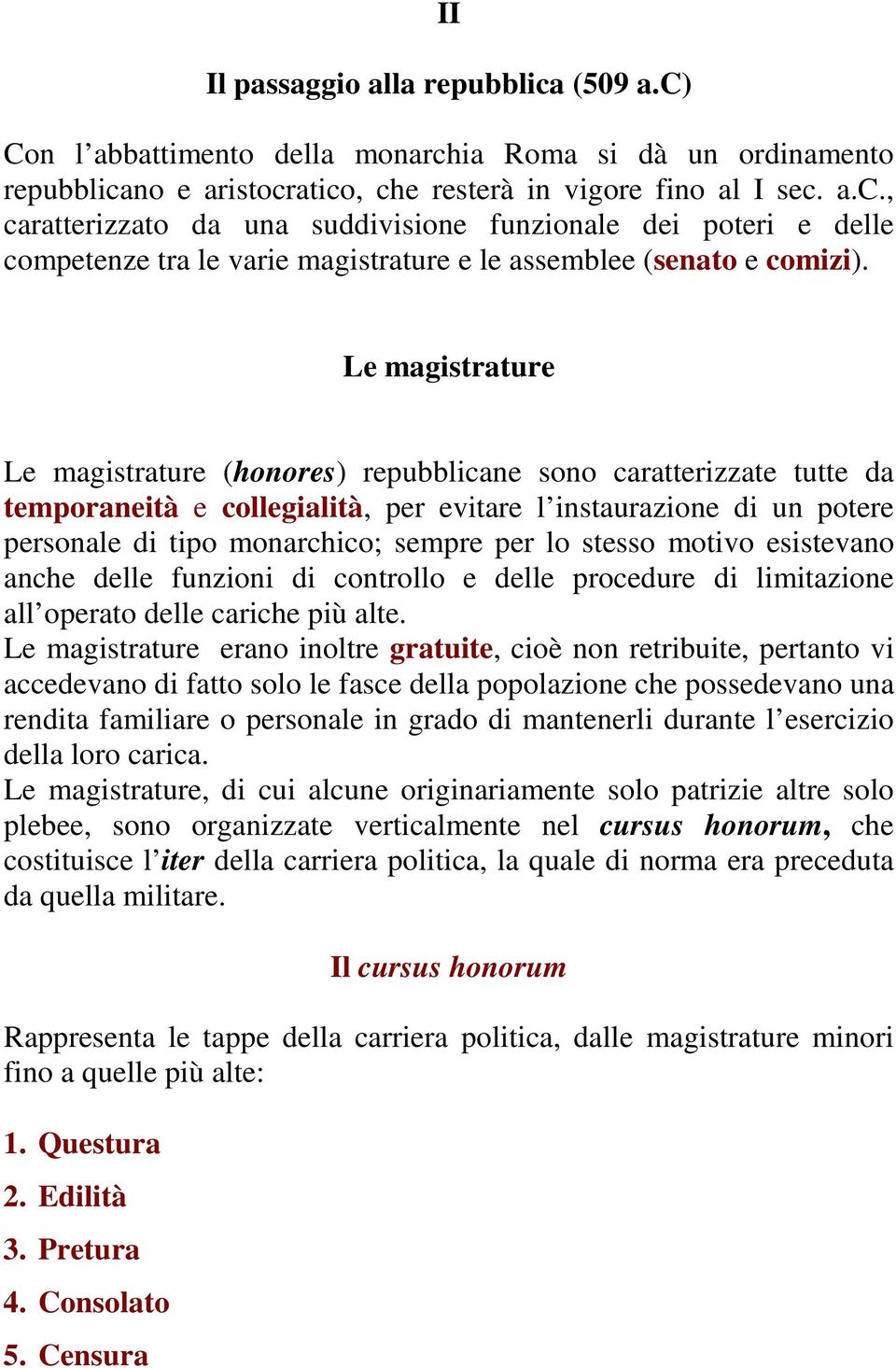 stesso motivo esistevano anche delle funzioni di controllo e delle procedure di limitazione all operato delle cariche più alte.