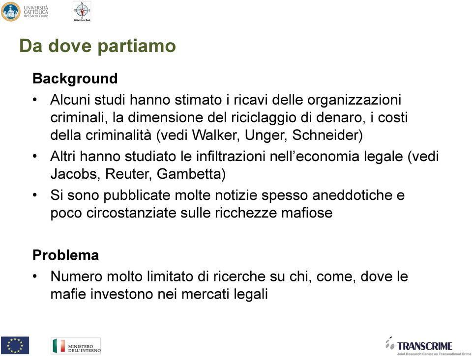 nell economia legale (vedi Jacobs, Reuter, Gambetta) Si sono pubblicate molte notizie spesso aneddotiche e poco