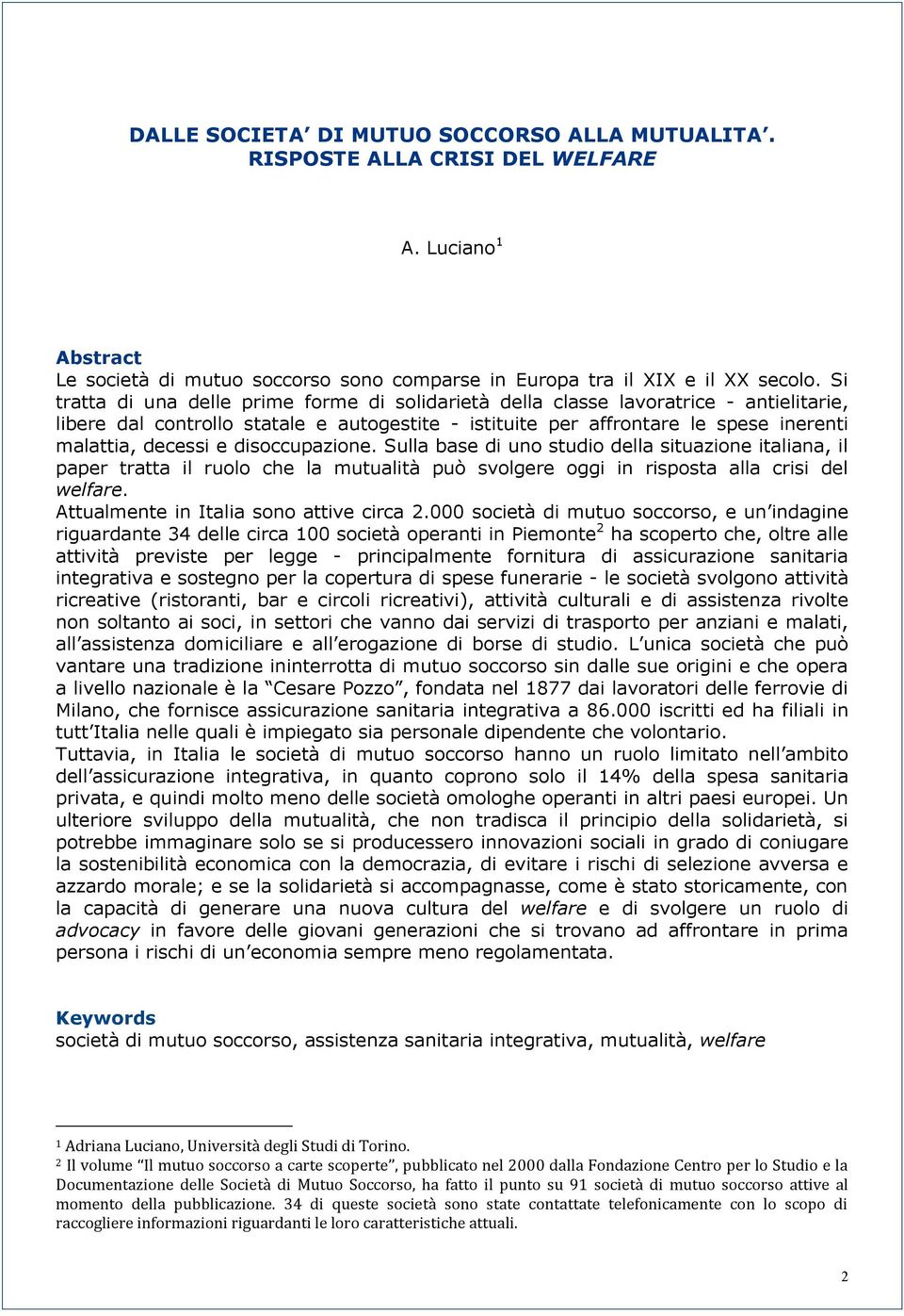 disoccupazione. Sulla base di uno studio della situazione italiana, il paper tratta il ruolo che la mutualità può svolgere oggi in risposta alla crisi del welfare.