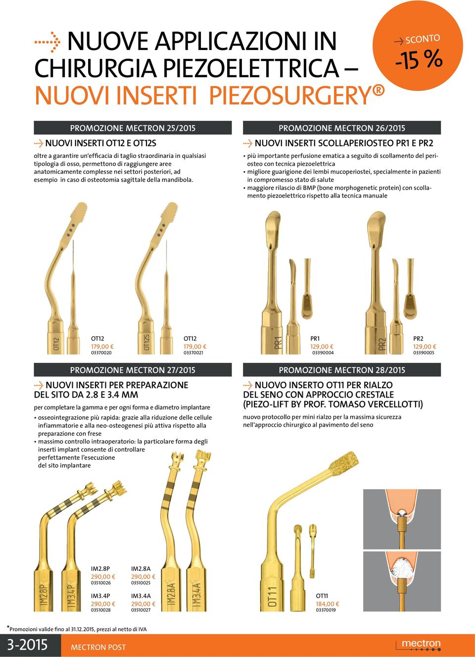 PROMOZIONE MECTRON 26/2015 Û NUOVI INSERTI SCOLLAPERIOSTEO PR1 E PR2 più importante perfusione ematica a seguito di scollamento del periosteo con tecnica piezoelettrica migliore guarigione dei lembi