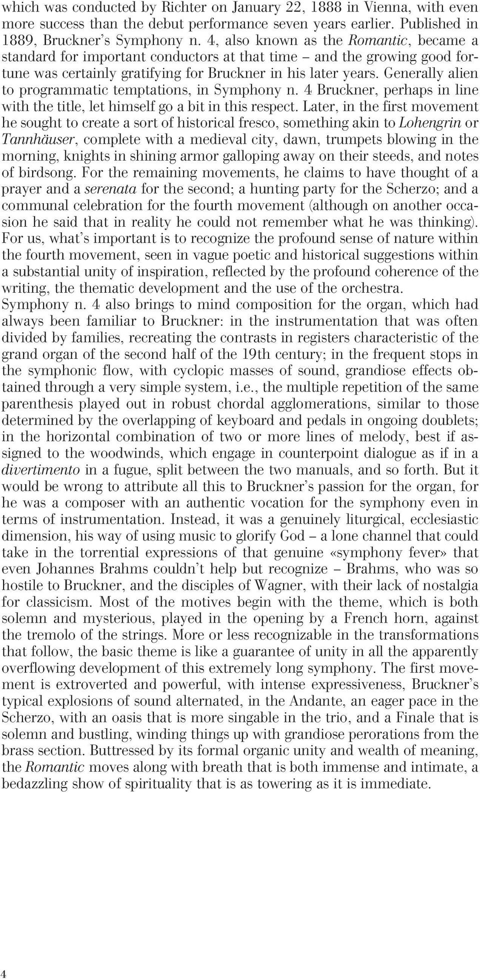 Generally alien to programmatic temptations, in Symphony n. 4 Bruckner, perhaps in line with the title, let himself go a bit in this respect.