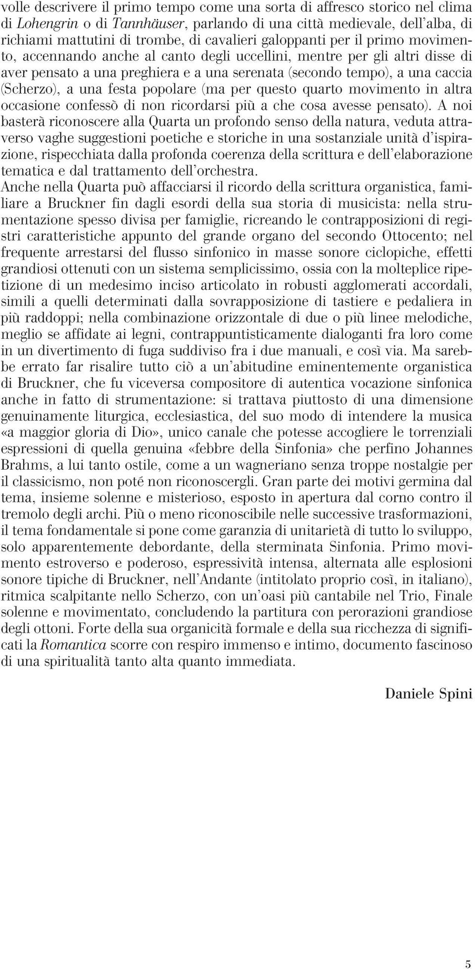 una festa popolare (ma per questo quarto movimento in altra occasione confessò di non ricordarsi più a che cosa avesse pensato).