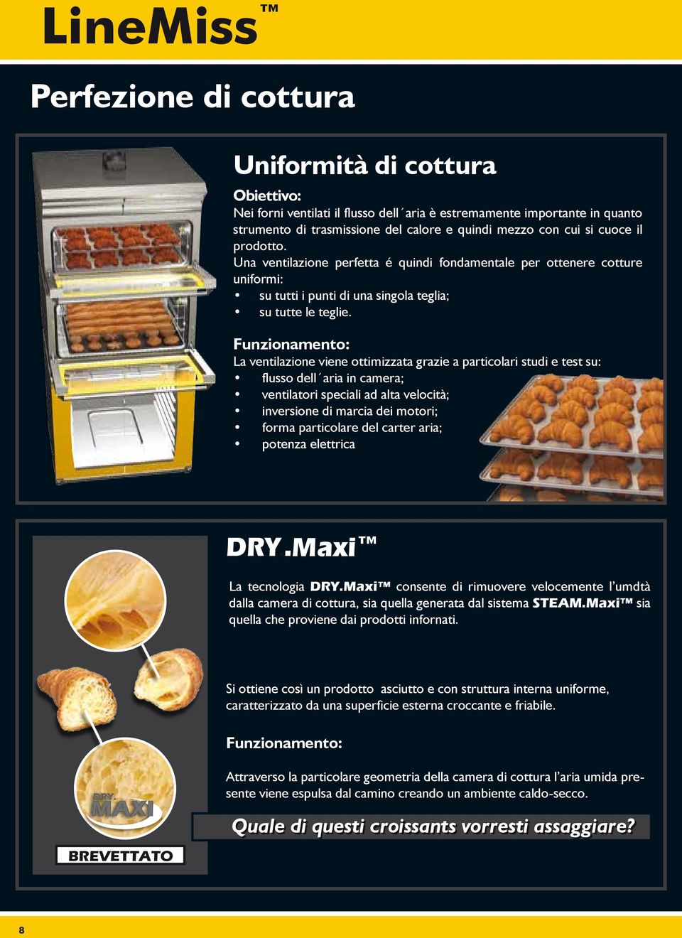 Funzionamento: La ventilazione viene ottimizzata grazie a particolari studi e test su: flusso dell aria in camera; ventilatori speciali ad alta velocità; inversione di marcia dei motori; forma