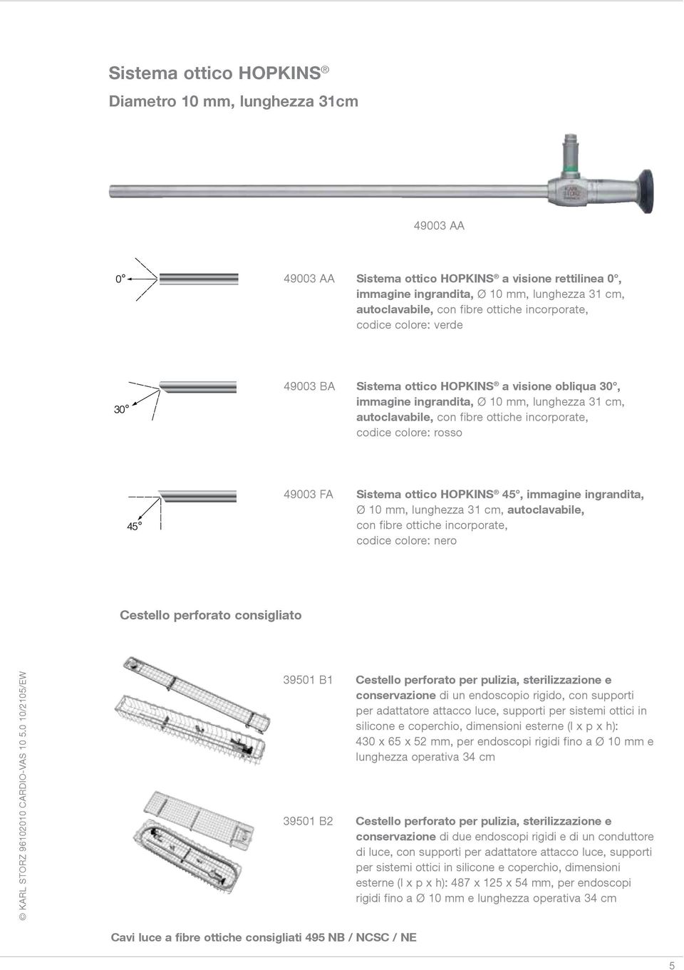 rosso 49003 FA Sistema ottico HOPKINS 45, immagine ingrandita, Ø 10 mm, lunghezza 31 cm, autoclavabile, con fibre ottiche incorporate, codice colore: nero Cestello perforato consigliato KARL STORZ