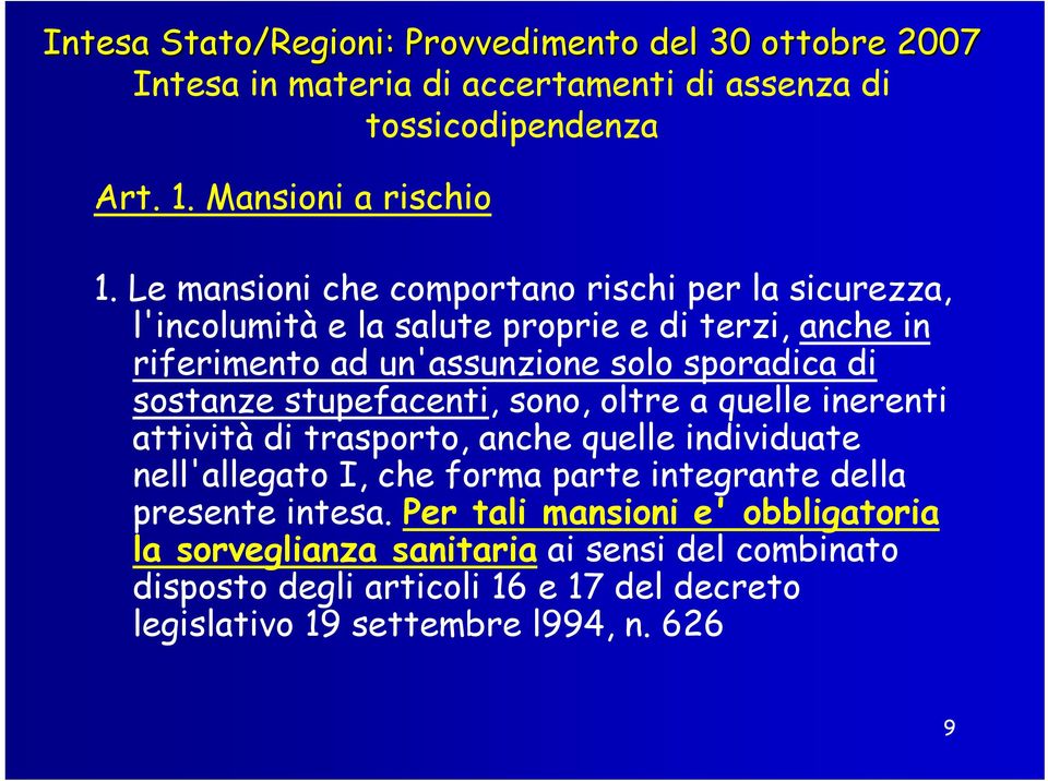 sostanze stupefacenti, sono, oltre a quelle inerenti attività di trasporto, anche quelle individuate nell'allegato I, che forma parte integrante della presente