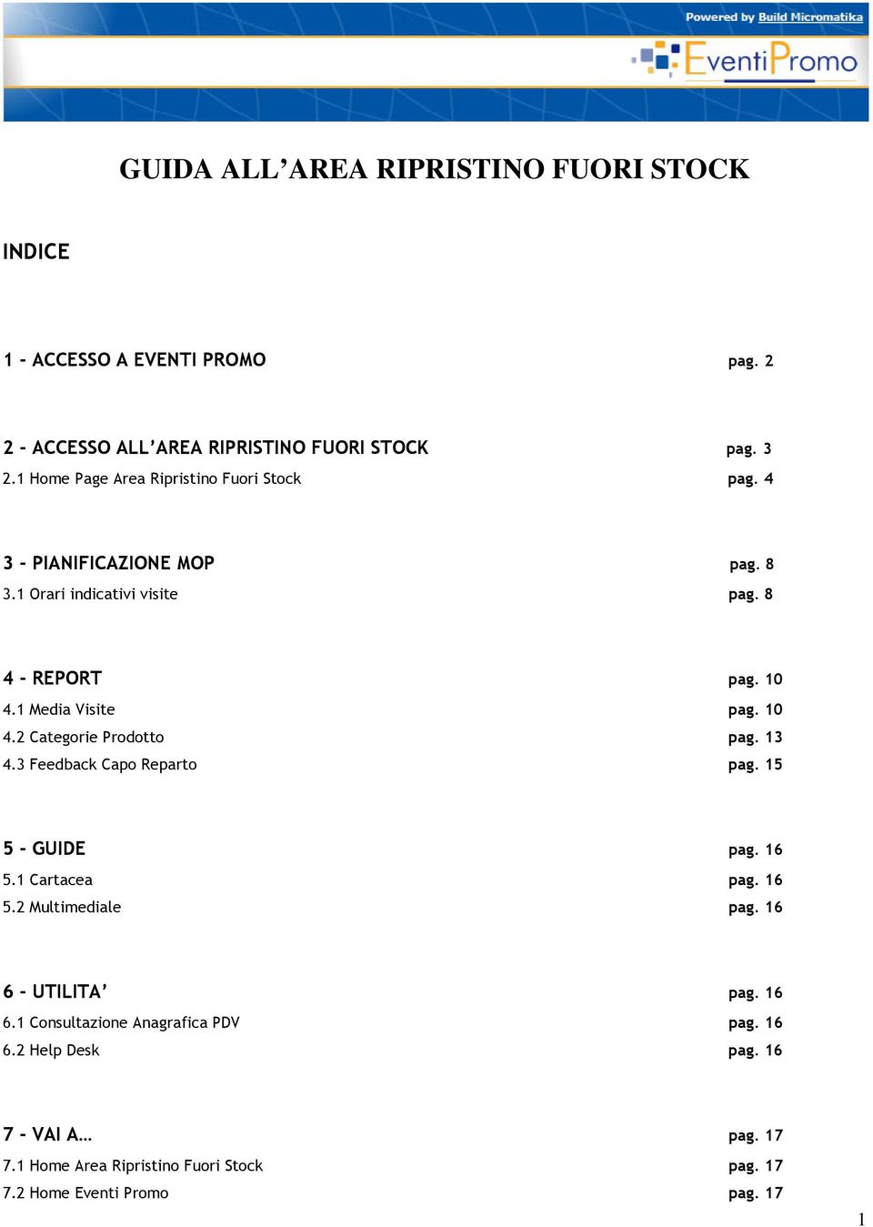 1 Media Visite pag. 10 4.2 Categorie Prodotto pag. 13 4.3 Feedback Capo Reparto pag. 15 5 - GUIDE pag. 16 5.1 Cartacea pag. 16 5.2 Multimediale pag.