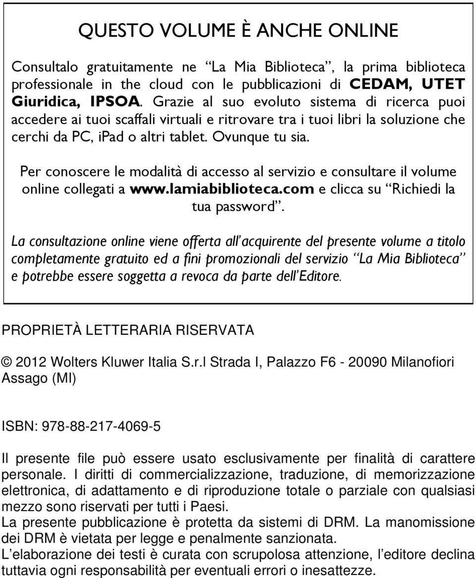 Per conoscere le modalità di accesso al servizio e consultare il volume online collegati a www.lamiabiblioteca.com e clicca su Richiedi la tua password.