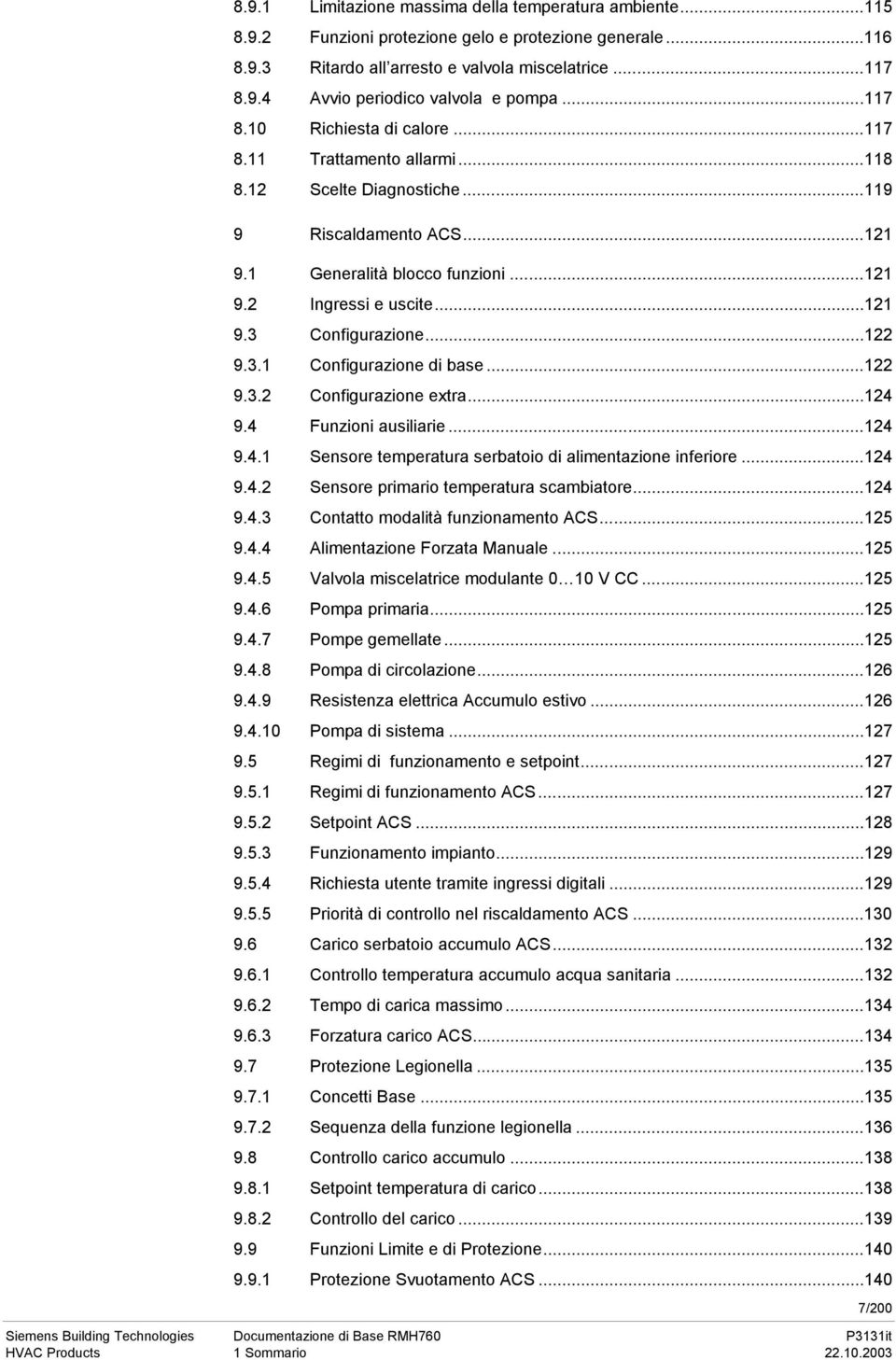 ..122 9.3.1 Configurazione di base...122 9.3.2 Configurazione extra...124 9.4 Funzioni ausiliarie...124 9.4.1 Sensore temperatura serbatoio di alimentazione inferiore...124 9.4.2 Sensore primario temperatura scambiatore.