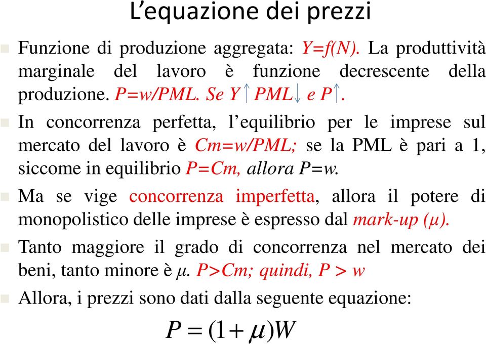 In concorrenza perfetta, l equilibrio per le imprese sul mercato del lavoro è Cm=w/PML; se la PML è pari a 1, siccome in equilibrio P=Cm, allora