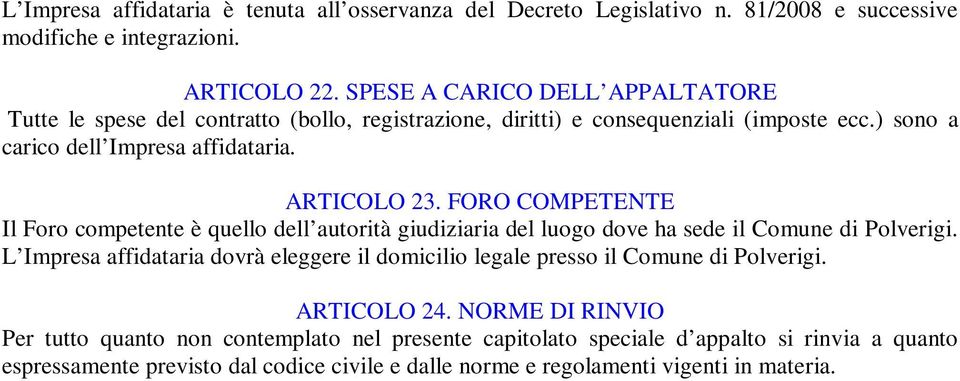 FORO COMPETENTE Il Foro competente è quello dell autorità giudiziaria del luogo dove ha sede il Comune di Polverigi.