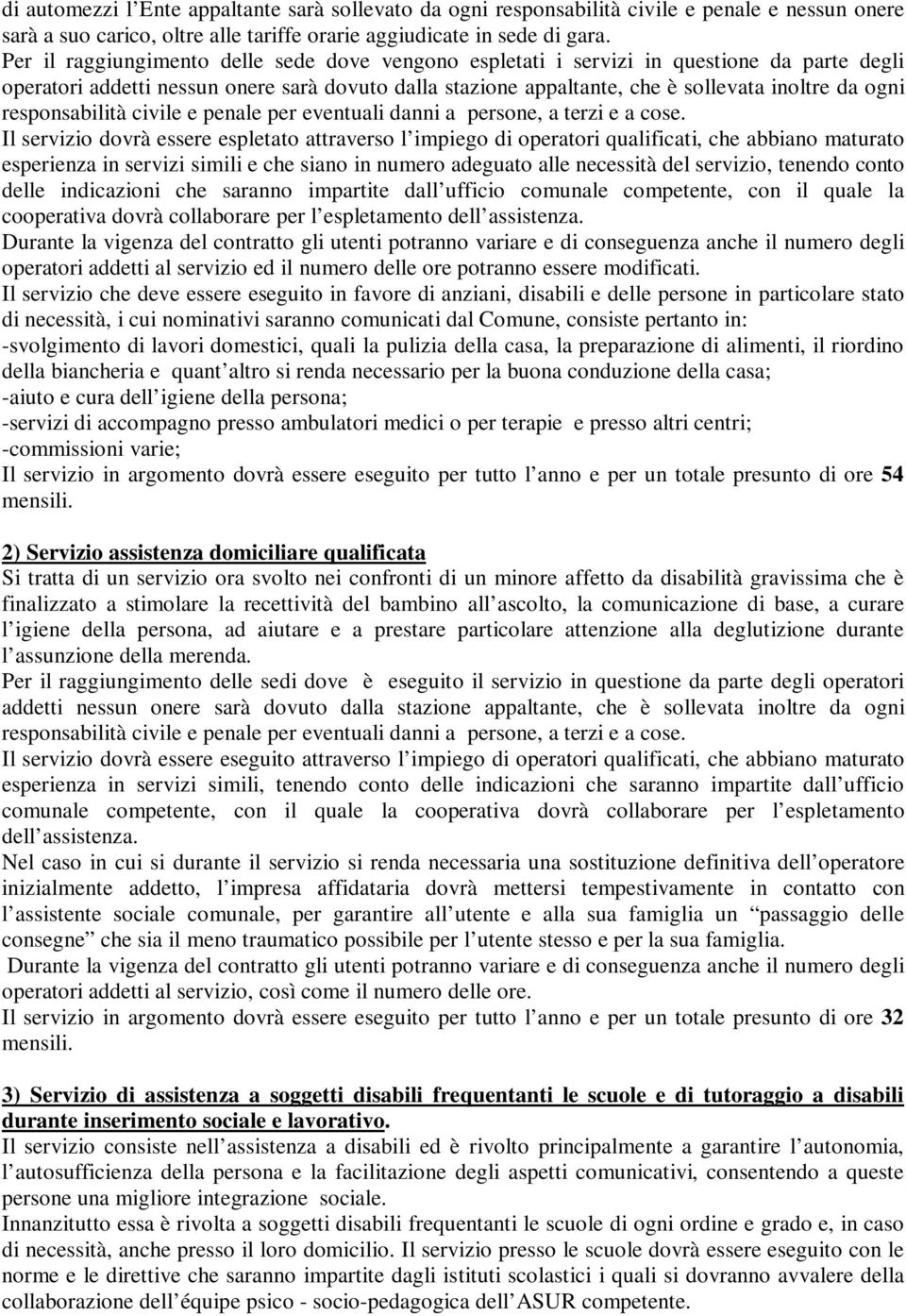 responsabilità civile e penale per eventuali danni a persone, a terzi e a cose.