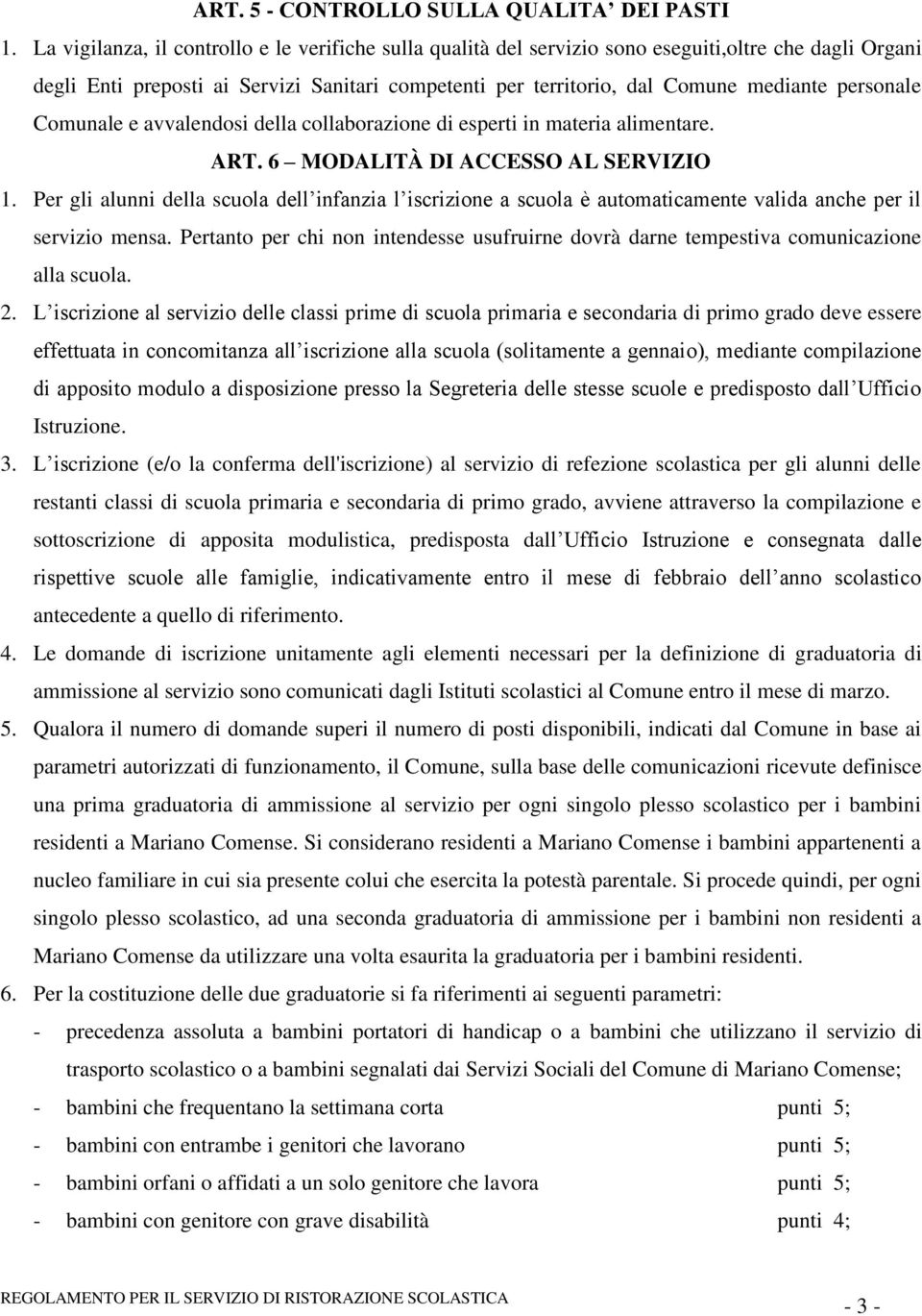 personale Comunale e avvalendosi della collaborazione di esperti in materia alimentare. ART. 6 MODALITÀ DI ACCESSO AL SERVIZIO 1.