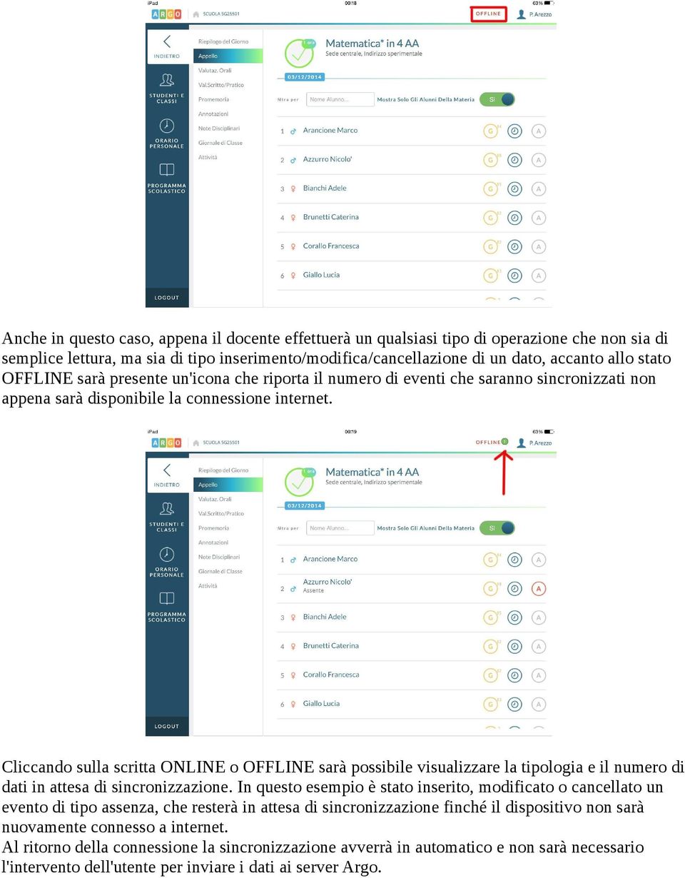 Cliccando sulla scritta ONLINE o OFFLINE sarà possibile visualizzare la tipologia e il numero di dati in attesa di sincronizzazione.