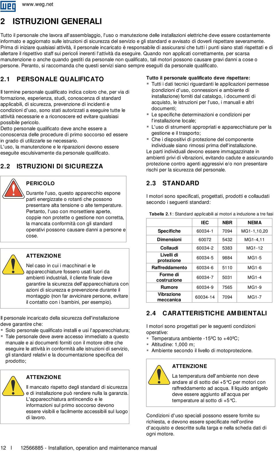 Prima di iniziare qualsiasi attività, il personale incaricato è responsabile di assicurarsi che tutti i punti siano stati rispettati e di allertare il rispettivo staff sui pericoli inerenti