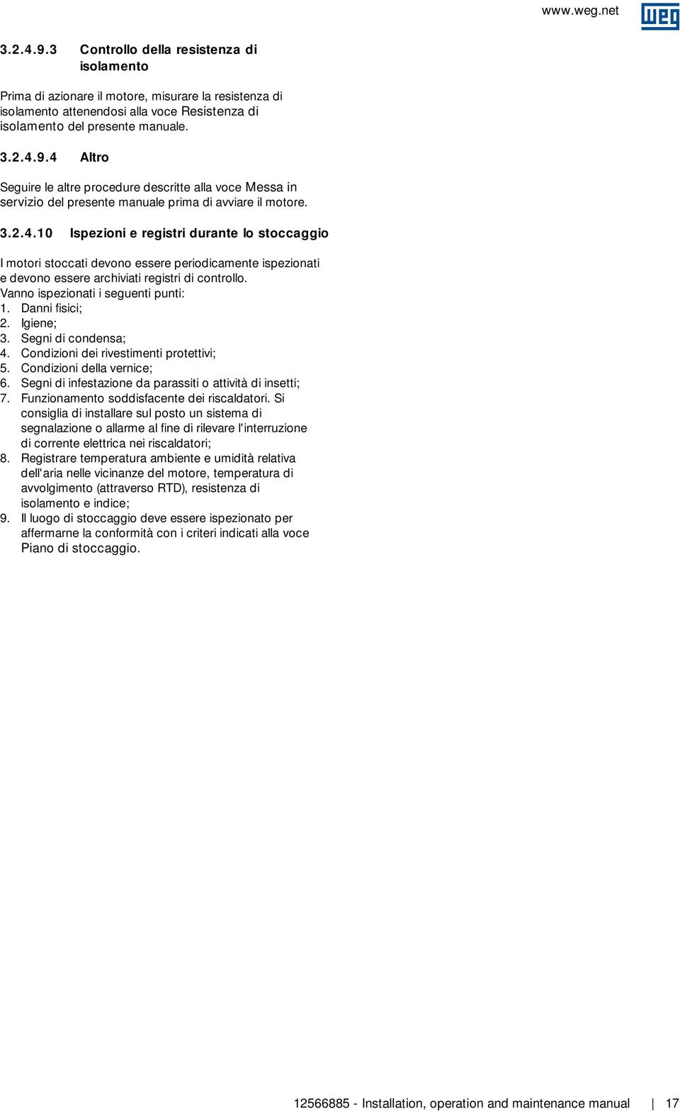 Danni fisici; 2. Igiene; 3. Segni di condensa; 4. Condizioni dei rivestimenti protettivi; 5. Condizioni della vernice; 6. Segni di infestazione da parassiti o attività di insetti; 7.