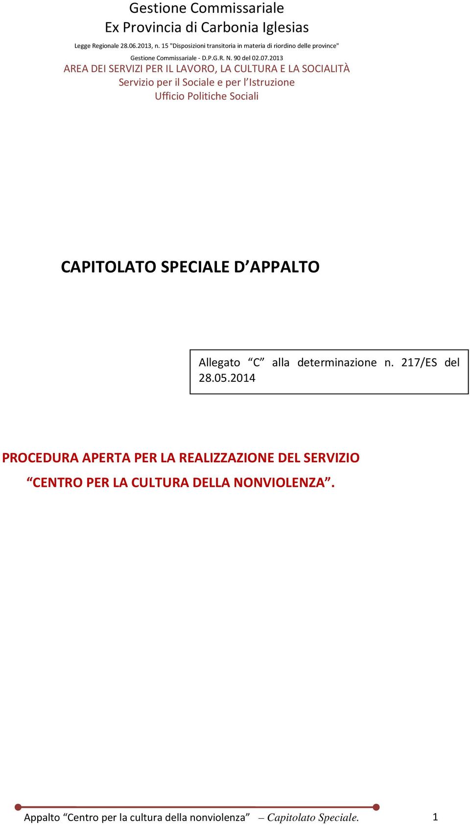 2013 AREA DEI SERVIZI PER IL LAVORO, LA CULTURA E LA SOCIALITÀ Servizio per il Sociale e per l Istruzione Ufficio Politiche Sociali CAPITOLATO