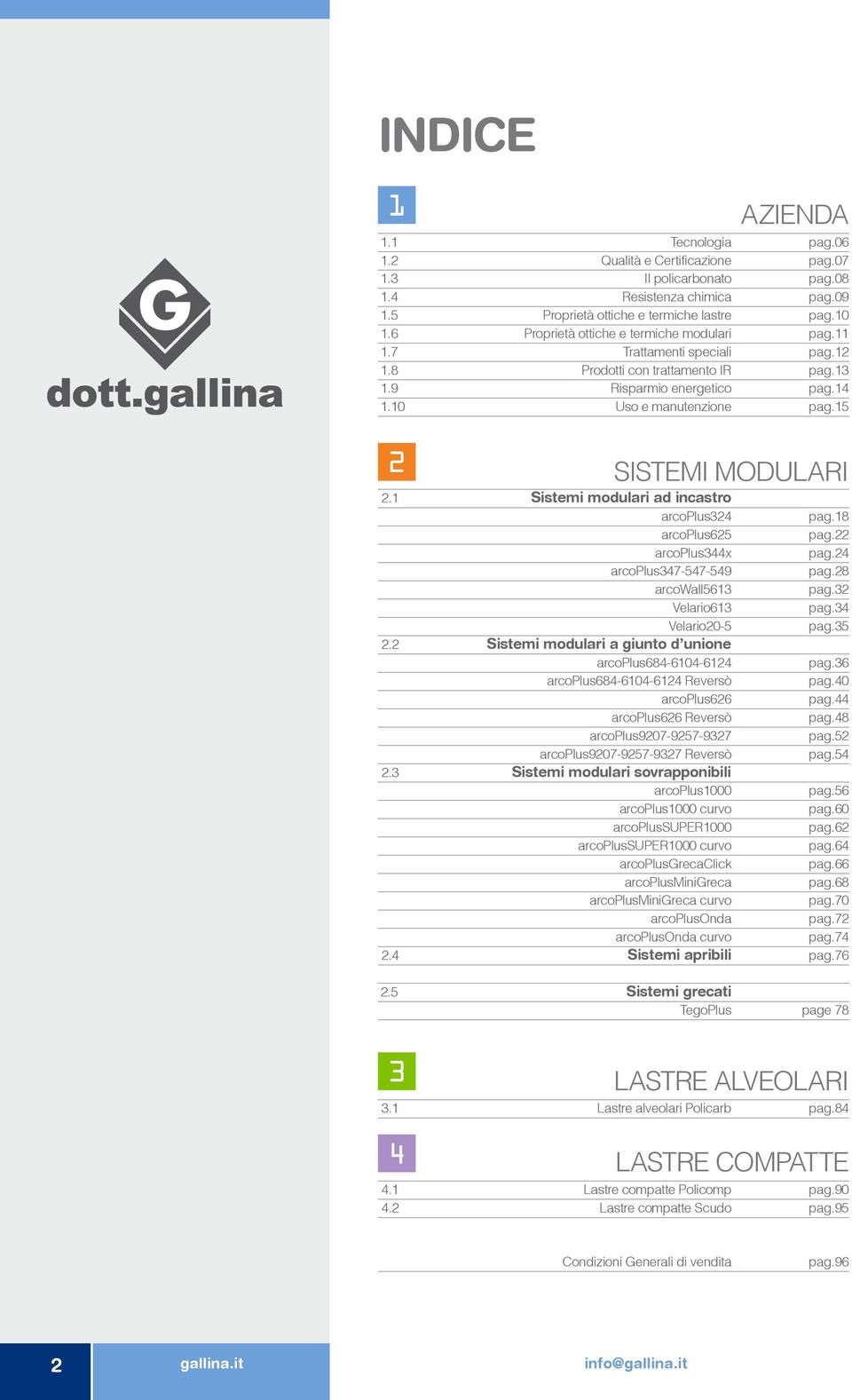 15 2 AZIENDA SISTEMI MODULARI 2.1 Sistemi modulari ad incastro arcoplus324 pag.18 arcoplus625 pag.22 arcoplus344x pag.24 arcoplus347-547-549 pag.28 arcowall5613 pag.32 Velario613 pag.