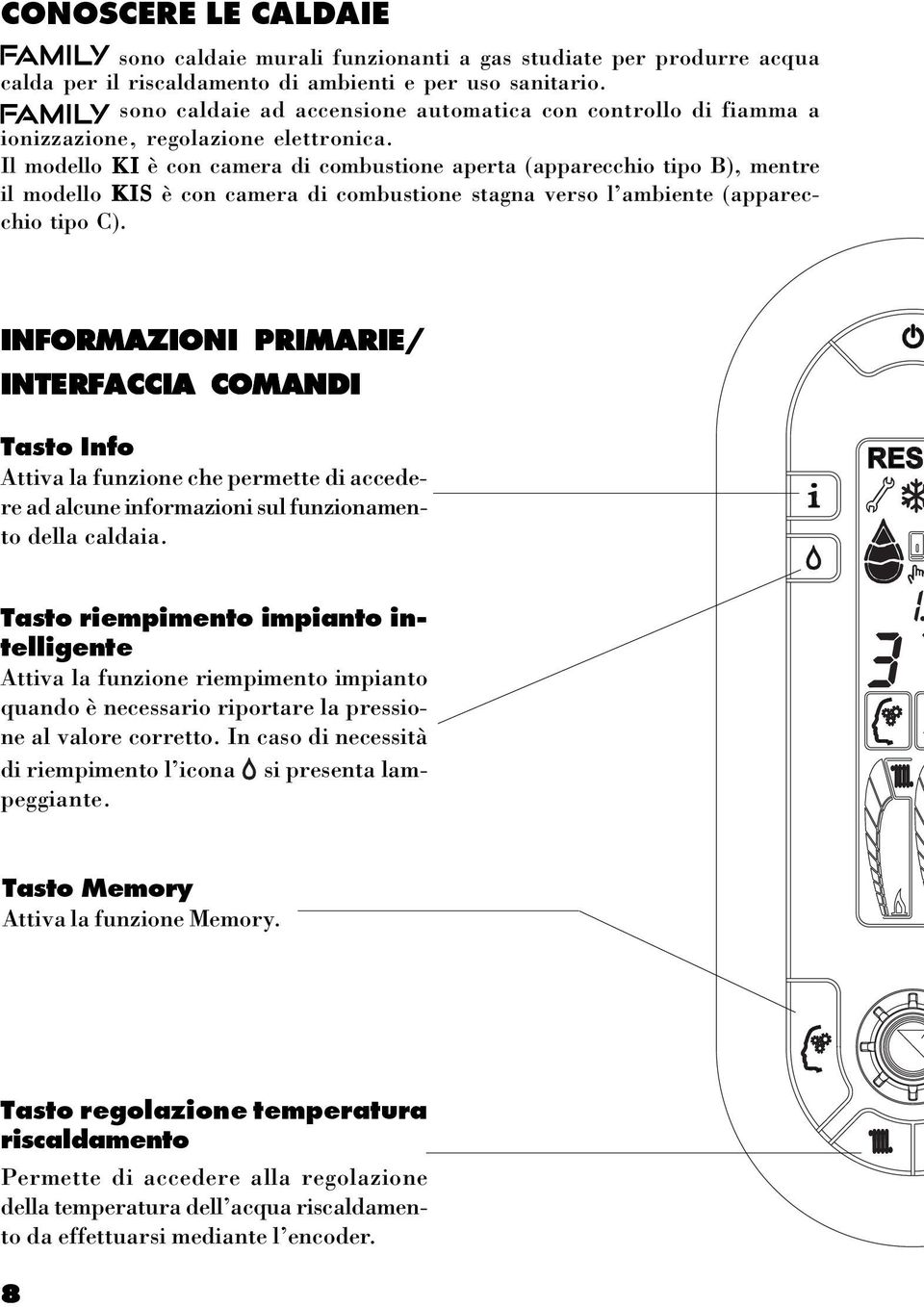 Il modello KI è con camera di combustione aperta (apparecchio tipo B), mentre il modello KIS è con camera di combustione stagna verso l ambiente (apparecchio tipo C).