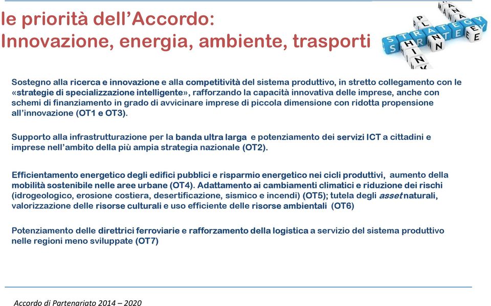 innovazione (OT1 e OT3). Supporto alla infrastrutturazione per la banda ultra larga e potenziamento dei servizi ICT a cittadini e impresenell ambito della più ampia strategia nazionale (OT2).