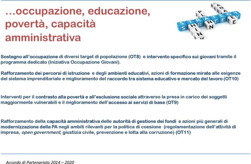 Rafforzamento dei percorsi di istruzione e degli ambienti educativi, azioni di formazionemiratealle esigenze del sistema imprenditoriale e miglioramento del raccordo tra sistema educativo e mercato