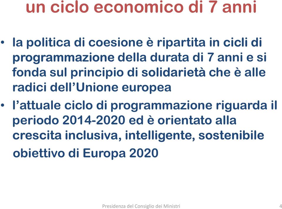 attuale ciclo di programmazione riguarda il periodo 2014-2020 ed è orientato alla crescita