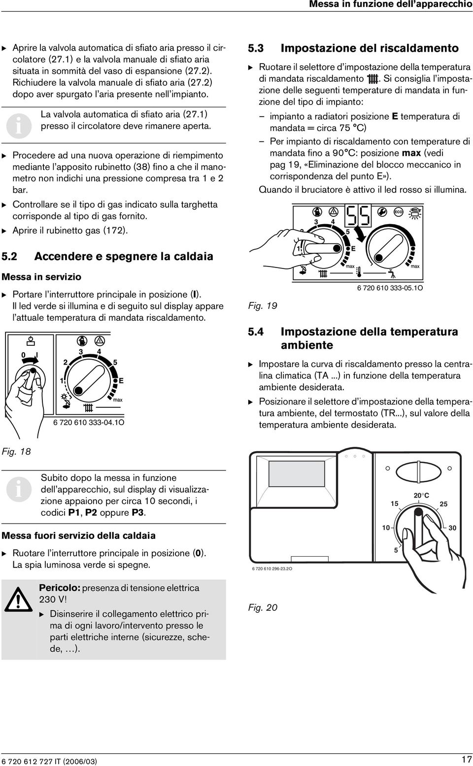 B Procedere ad una nuova operazone d rempmento medante l apposto rubnetto (38) fno a che l manometro non ndch una pressone compresa tra 1 e 2 bar.