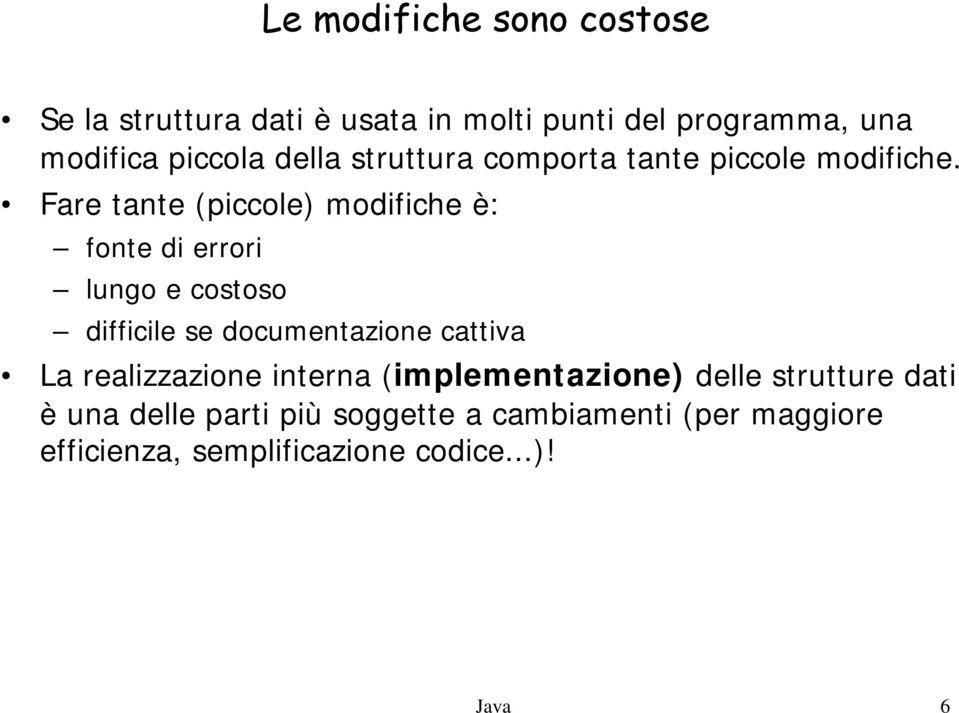 Fare tante (piccole) modifiche è: fonte di errori lungo e costoso difficile se documentazione cattiva La