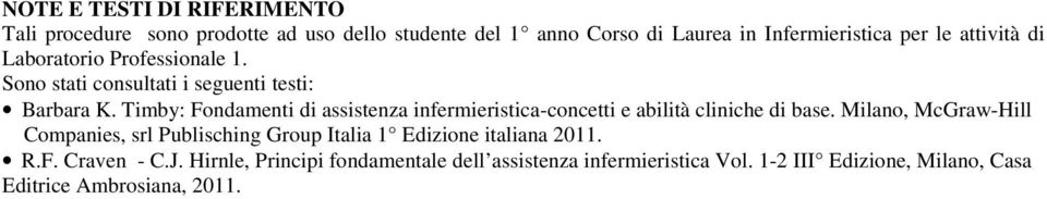 Timby: Fondamenti di assistenza infermieristica-concetti e abilità cliniche di base.