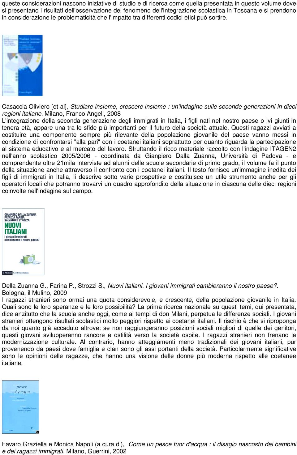 Casaccia Oliviero [et al], Studiare insieme, crescere insieme : un'indagine sulle seconde generazioni in dieci regioni italiane.