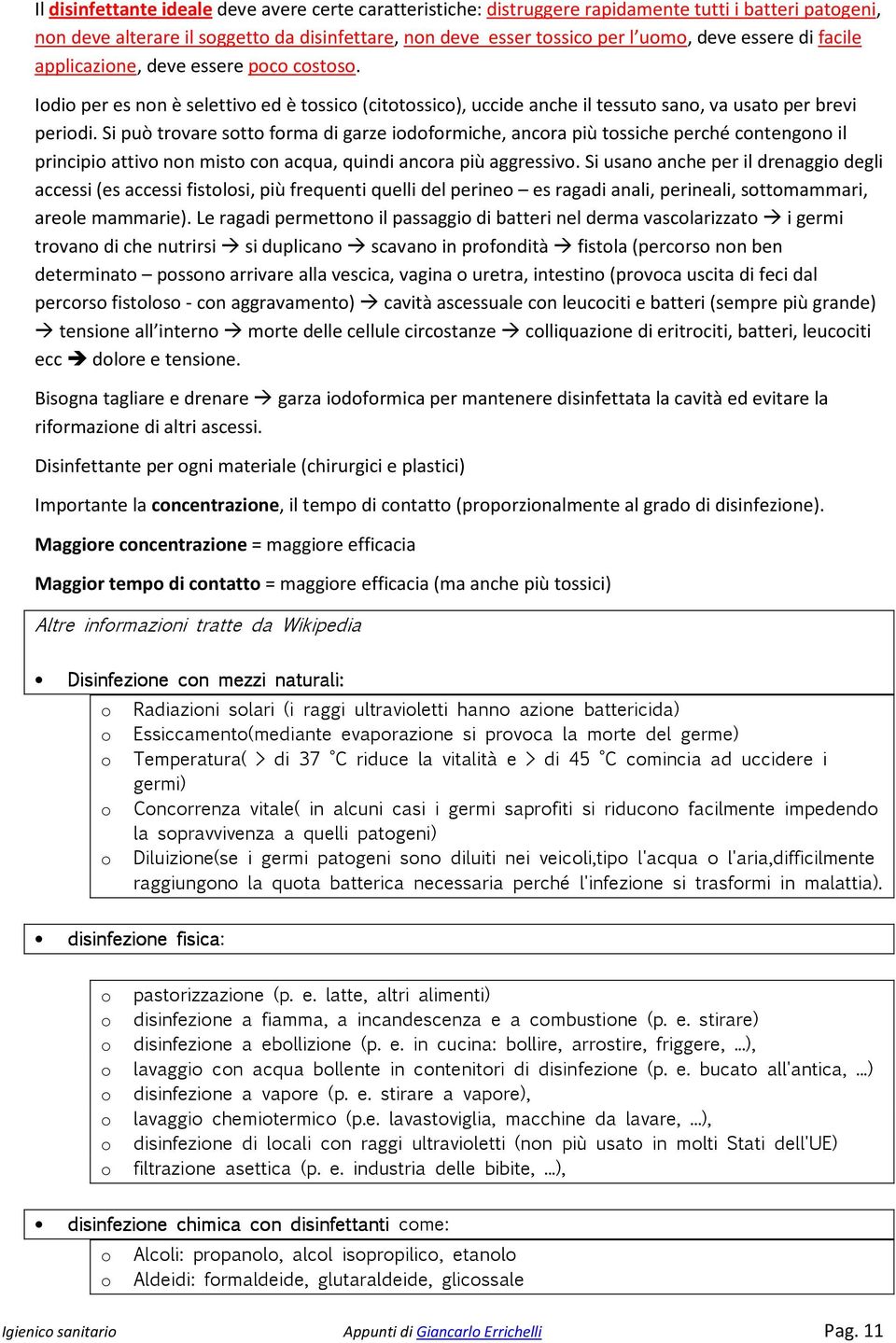 Si può trovare sotto forma di garze iodoformiche, ancora più tossiche perché contengono il principio attivo non misto con acqua, quindi ancora più aggressivo.