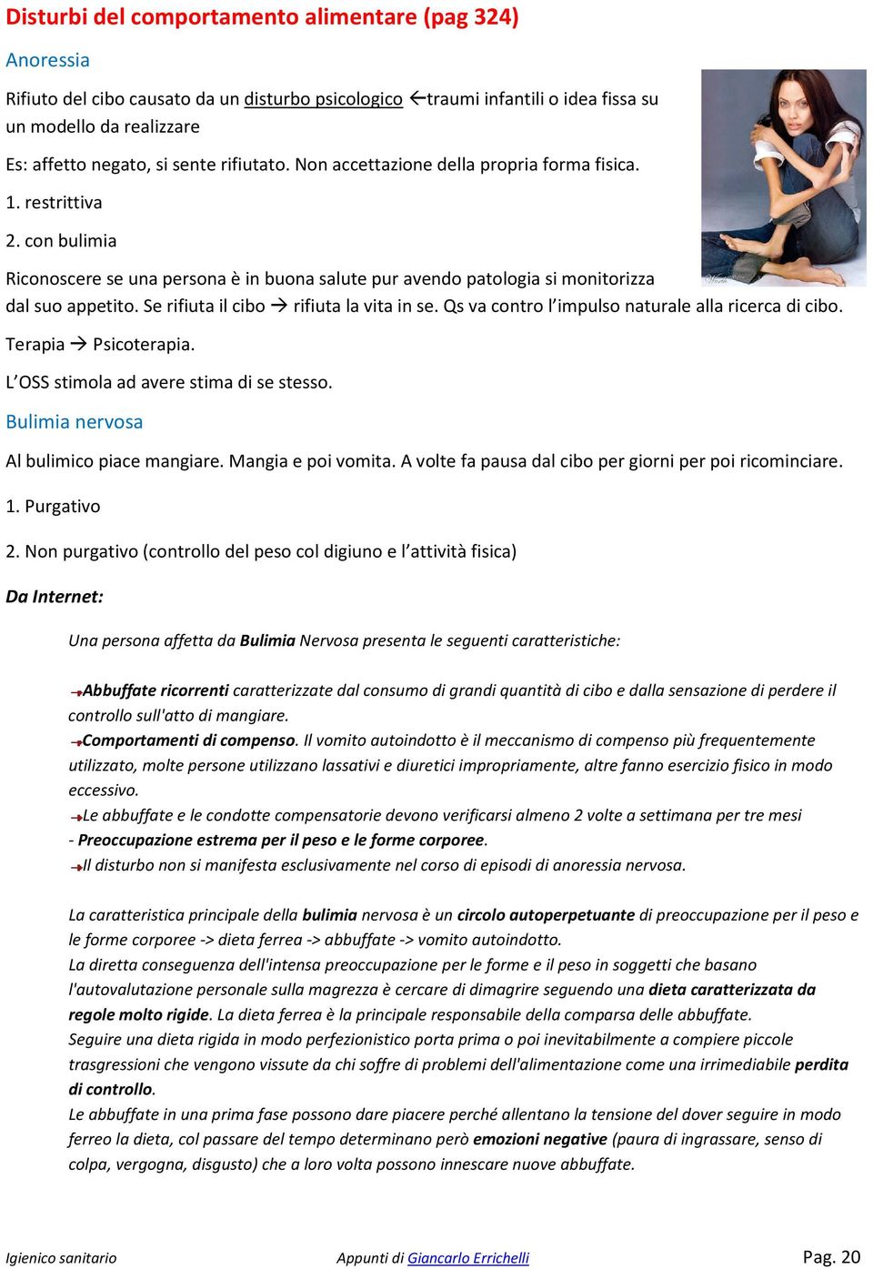 Se rifiuta il cibo rifiuta la vita in se. Qs va contro l impulso naturale alla ricerca di cibo. Terapia Psicoterapia. L OSS stimola ad avere stima di se stesso.